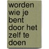 Worden wie je bent door het zelf te doen
