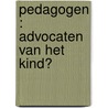 Pedagogen : advocaten van het kind? by J. van der Tol