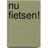 Nu fietsen! by J. de Zwart