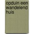 Opduin een wandelend huis