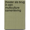 Theater als brug in een multiculture samenleving door A.M. Verplancke