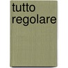 Tutto regolare door J.W.M. Willems