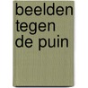 Beelden tegen de puin by Halbertsma