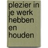 Plezier in je werk hebben en houden