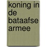 Koning in de Bataafse Armee door A.K.R. Waanders