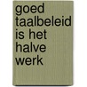 Goed taalbeleid is het halve werk by V. van der Velde