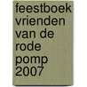 Feestboek vrienden van De Rode Pomp 2007 door A. Posman