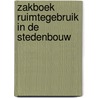 Zakboek Ruimtegebruik in de Stedenbouw by L.A.L. Zimmerman