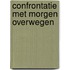 Confrontatie met morgen overwegen