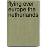 Flying over europe the netherlands door Siliakus