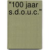 "100 Jaar S.D.O.U.C." door Th. Vinkenvleugel