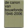 De canon van Bouwfonds 1946-2006 by Bouwfonds