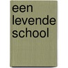 Een levende school door D. Geboys