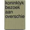 Koninklyk bezoek aan overschie door Yehudah Berg