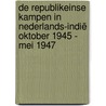 De republikeinse kampen in Nederlands-Indië oktober 1945 - mei 1947 by M.C. van Delden