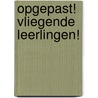 Opgepast! Vliegende leerlingen! door B.C. Kletter
