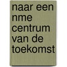 Naar een nme centrum van de toekomst door M. Broens