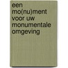Een mo(nu)ment voor uw monumentale omgeving door J. Oosting