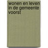 Wonen en leven in de gemeente Voorst by E. Geven