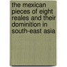 The Mexican pieces of eight reales and their dominition in South-east Asia door J. Busschers