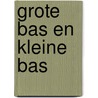 Grote Bas en Kleine Bas by R.A. Maijer