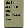 Als het bestaan niet maakbaar is... door Onbekend