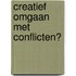 Creatief omgaan met conflicten?