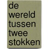 De wereld tussen twee stokken door L.M.A. Holl