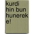 Kurdi hin bun hunerek e!
