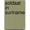 Soldaat in Suriname door J. Koonings