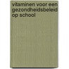 Vitaminen voor een gezondheidsbeleid op school door Onbekend