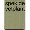 Spek de vetplant door J. Banens