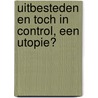 Uitbesteden en toch in control, een utopie? by J. van Duren