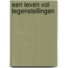 Een leven vol tegenstellingen door H. Bakker