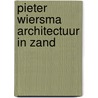 Pieter wiersma architectuur in zand door Wiersma