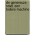 De genereuze stad, een tedere machine