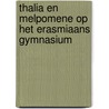 Thalia en Melpomene op het Erasmiaans Gymnasium door R. van der Velde
