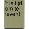 't Is tijd om te leven! by R. Bosman