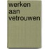 Werken aan vetrouwen