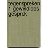 Tegenspreken 1 geweldloos gesprek door Beyers