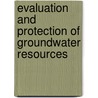 Evaluation and protection of groundwater resources door Onbekend