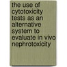 The use of cytotoxicity tests as an alternative system to evaluate in vivo nephrotoxicity by H. Bohets