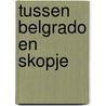 Tussen Belgrado en Skopje door M. Boyer