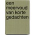 Een meervoud van korte gedachten