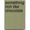 Something rich like chocolate door David Broek