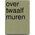 Over twaalf muren