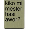 Kiko mi mester hasi awor? by C.W. Brunk