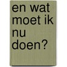 En wat moet ik nu doen? door C.W. Brunk
