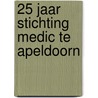 25 jaar Stichting Medic te Apeldoorn by A.D. Vriezen