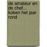 De Amateur en de Chef... koken het jaar rond by M. Aarts